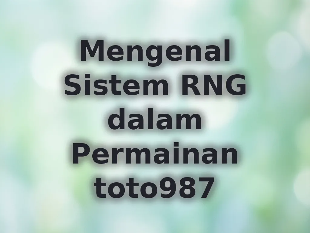 Mengenal Sistem RNG dalam Permainan toto987