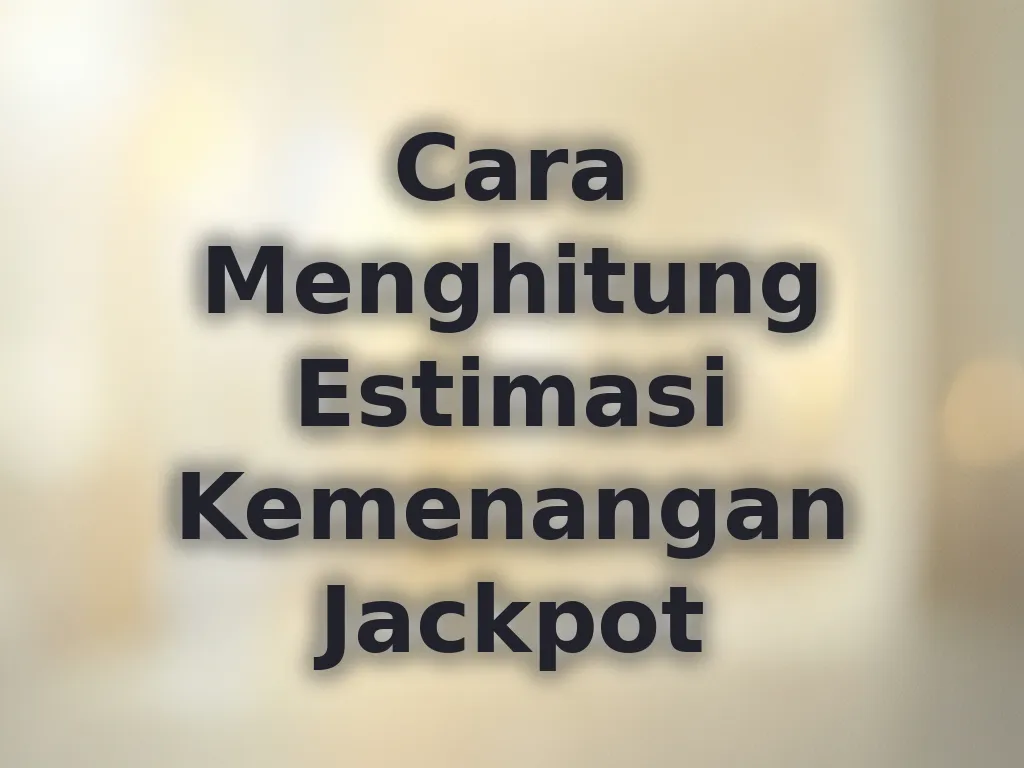 Cara Menghitung Estimasi Kemenangan Jackpot